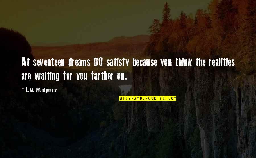 Motivational Winning Football Quotes By L.M. Montgomery: At seventeen dreams DO satisfy because you think