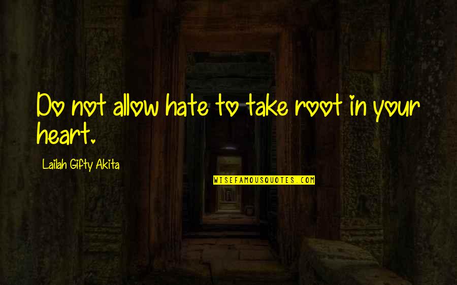 Motivational Words Quotes By Lailah Gifty Akita: Do not allow hate to take root in Motivational Words Quotes By Lailah Gifty Akita: Do not allow hate to take root in