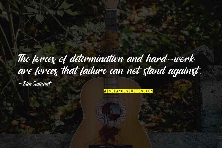 Motivational Work Hard Quotes By Bien Sufficient: The forces of determination and hard-work are forces Motivational Work Hard Quotes By Bien Sufficient: The forces of determination and hard-work are forces