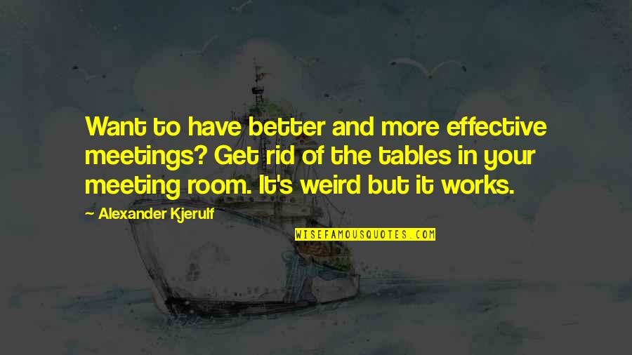 Motivational Work Quotes By Alexander Kjerulf: Want to have better and more effective meetings?