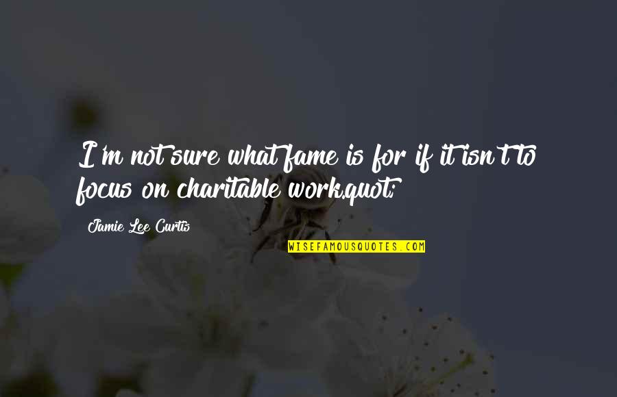 Motivational Work Quotes By Jamie Lee Curtis: I'm not sure what fame is for if Motivational Work Quotes By Jamie Lee Curtis: I'm not sure what fame is for if