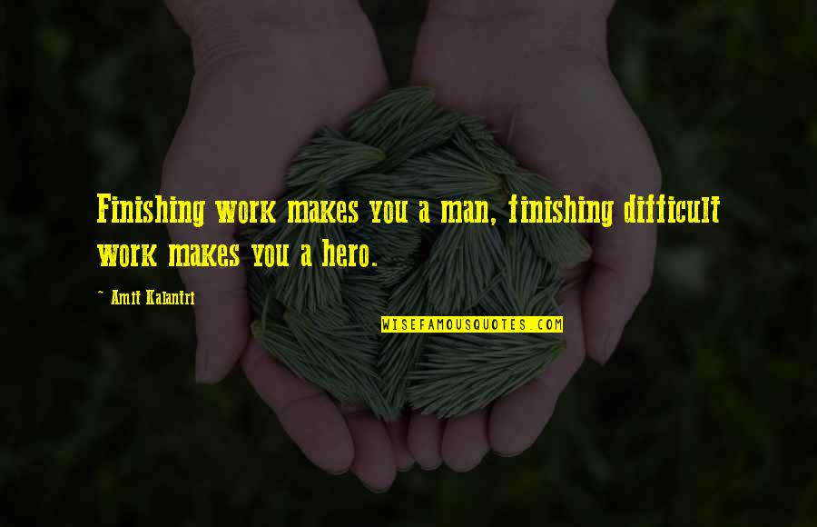 Motivational Working Out Quotes By Amit Kalantri: Finishing work makes you a man, finishing difficult