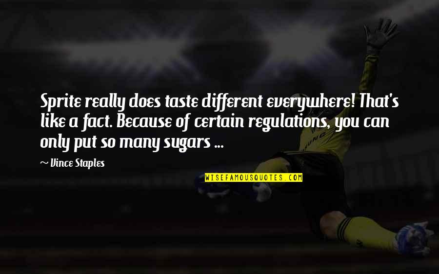 Motivational Workouts Quotes By Vince Staples: Sprite really does taste different everywhere! That's like Motivational Workouts Quotes By Vince Staples: Sprite really does taste different everywhere! That's like