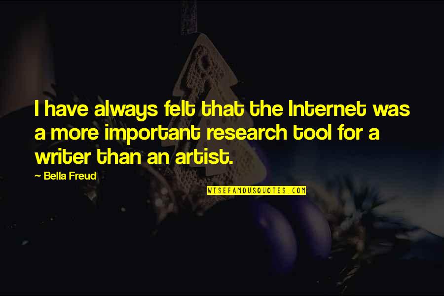 Motivational Xc Quotes By Bella Freud: I have always felt that the Internet was Motivational Xc Quotes By Bella Freud: I have always felt that the Internet was