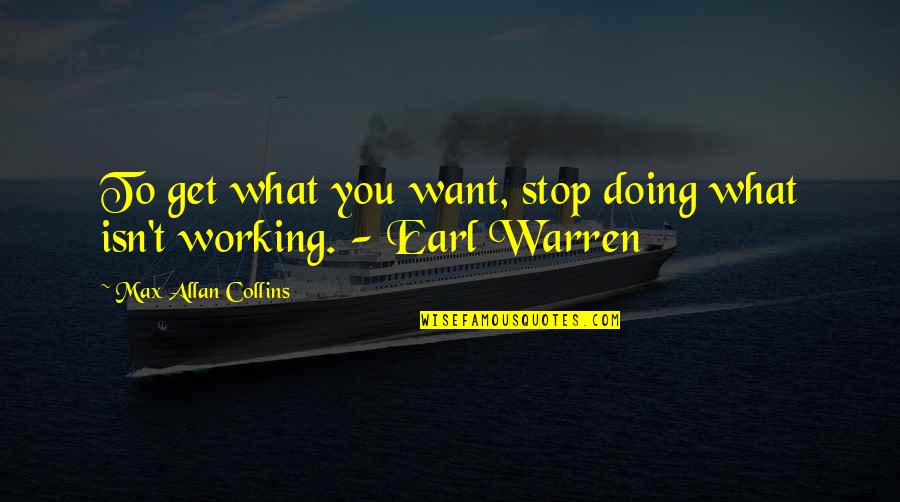 Motivationgrid Quotes By Max Allan Collins: To get what you want, stop doing what