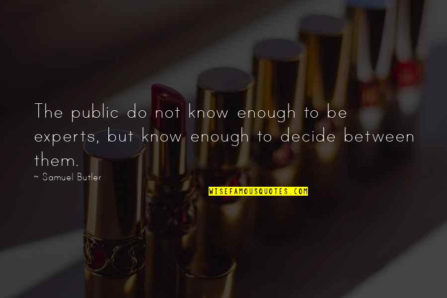 Motivationl Quotes By Samuel Butler: The public do not know enough to be