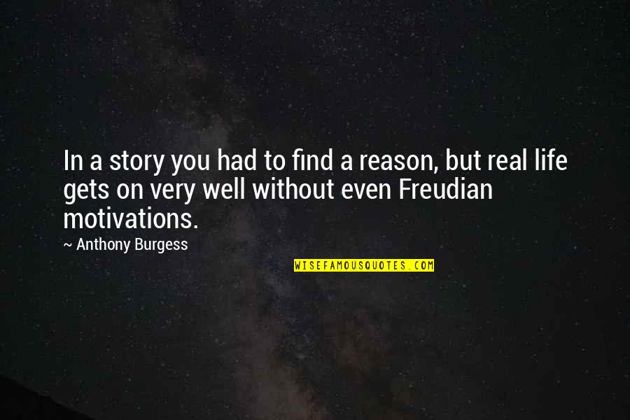 Motivations Quotes By Anthony Burgess: In a story you had to find a