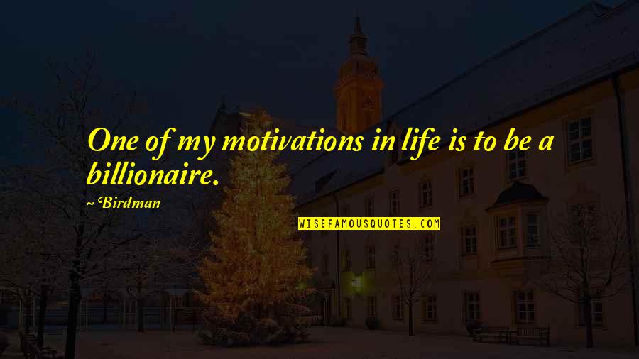 Motivations Quotes By Birdman: One of my motivations in life is to