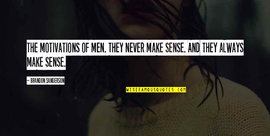 Motivations Quotes By Brandon Sanderson: The motivations of men. They never make sense.