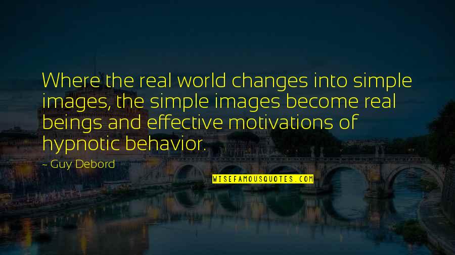 Motivations Quotes By Guy Debord: Where the real world changes into simple images,