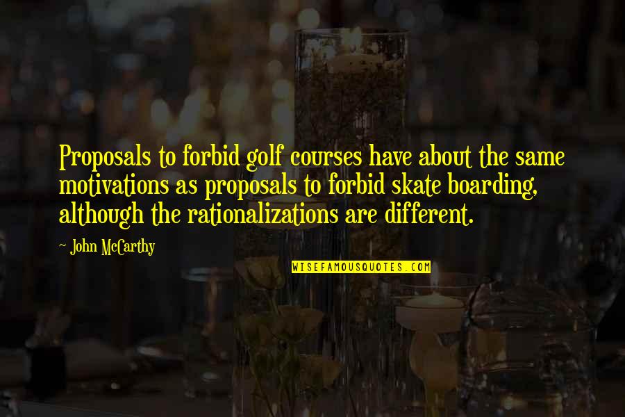 Motivations Quotes By John McCarthy: Proposals to forbid golf courses have about the