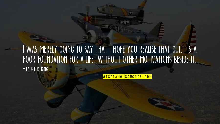 Motivations Quotes By Laurie R. King: I was merely going to say that I