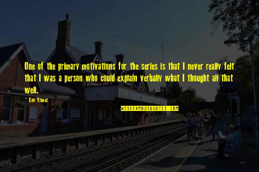 Motivations Quotes By Lev Yilmaz: One of the primary motivations for the series
