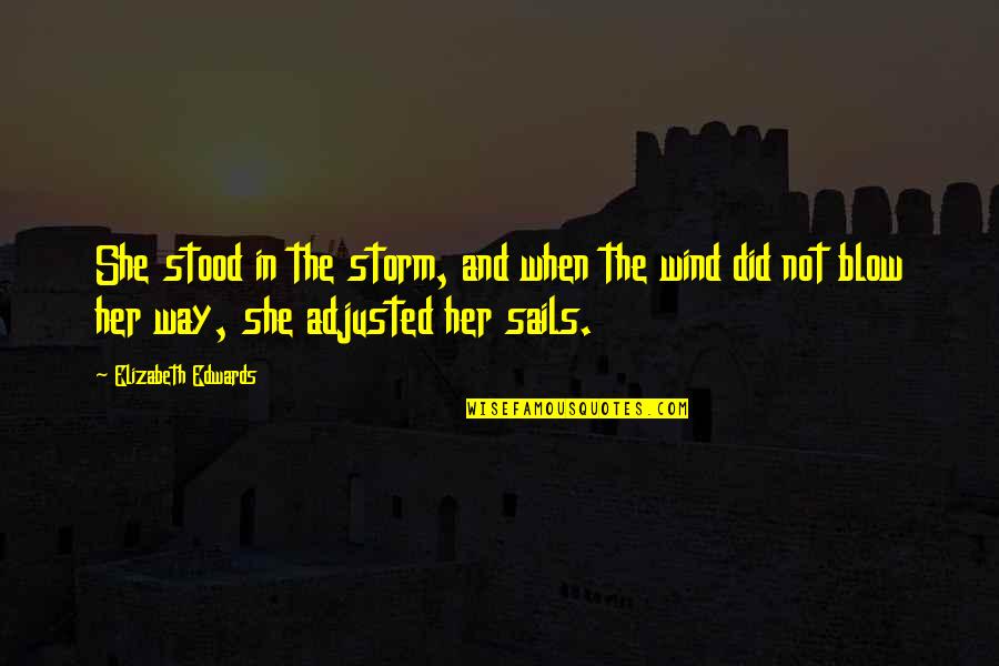 Motivatonal Quotes By Elizabeth Edwards: She stood in the storm, and when the