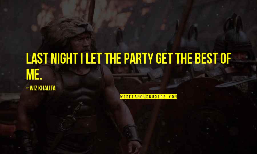 Motivators Quotes By Wiz Khalifa: Last night I let the party get the Motivators Quotes By Wiz Khalifa: Last night I let the party get the