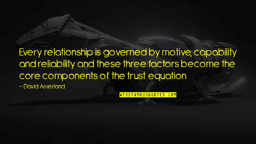Motive And Trust Quotes By David Amerland: Every relationship is governed by motive, capability and