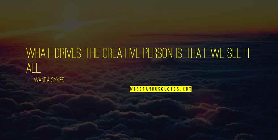 Motivele De Recurs Quotes By Wanda Sykes: What drives the creative person is that we