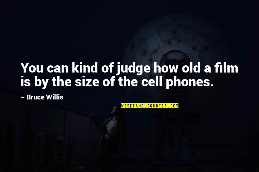 Motiveless Of The Sun Quotes By Bruce Willis: You can kind of judge how old a