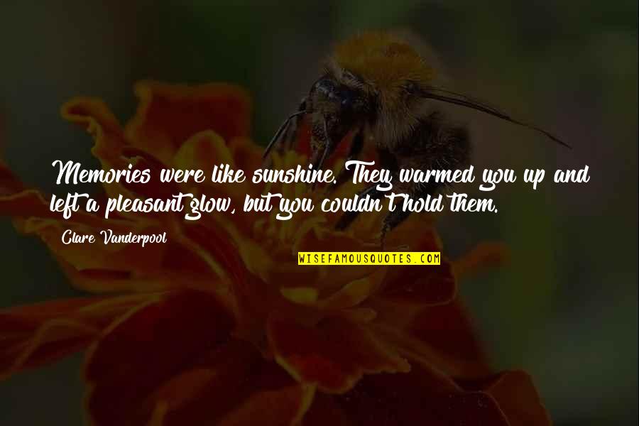 Motiverende Week Quotes By Clare Vanderpool: Memories were like sunshine. They warmed you up Motiverende Week Quotes By Clare Vanderpool: Memories were like sunshine. They warmed you up
