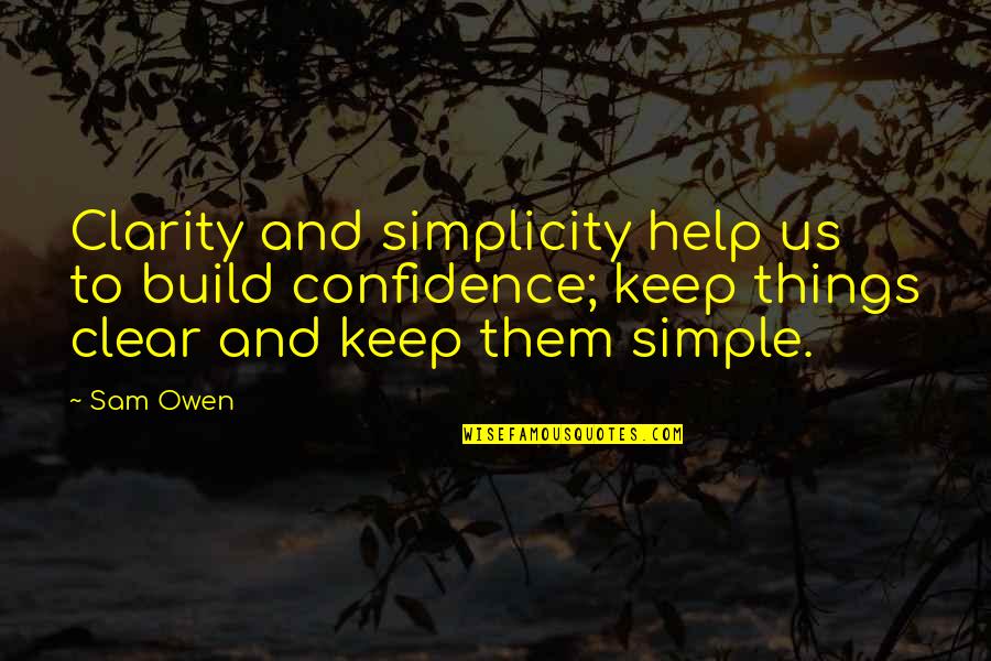 Motiverende Week Quotes By Sam Owen: Clarity and simplicity help us to build confidence; Motiverende Week Quotes By Sam Owen: Clarity and simplicity help us to build confidence;