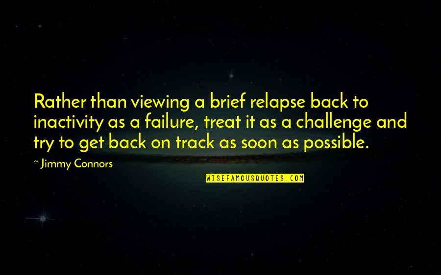 Motives Of Credibility Quotes By Jimmy Connors: Rather than viewing a brief relapse back to