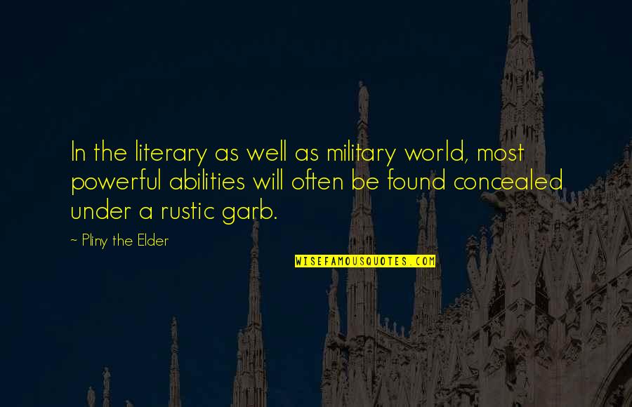 Motives Of Credibility Quotes By Pliny The Elder: In the literary as well as military world,