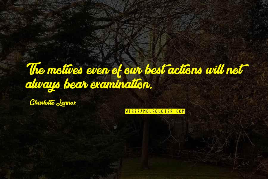 Motives Of Quotes By Charlotte Lennox: The motives even of our best actions will Motives Of Quotes By Charlotte Lennox: The motives even of our best actions will