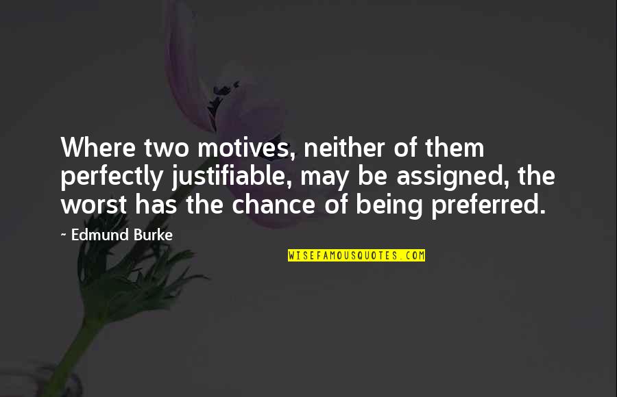 Motives Of Quotes By Edmund Burke: Where two motives, neither of them perfectly justifiable, Motives Of Quotes By Edmund Burke: Where two motives, neither of them perfectly justifiable,