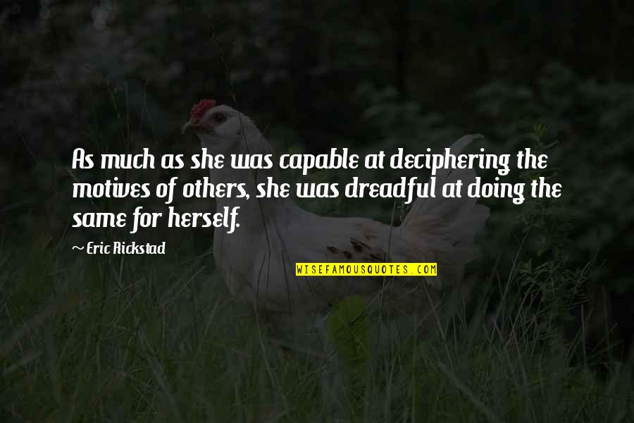 Motives Of Quotes By Eric Rickstad: As much as she was capable at deciphering Motives Of Quotes By Eric Rickstad: As much as she was capable at deciphering
