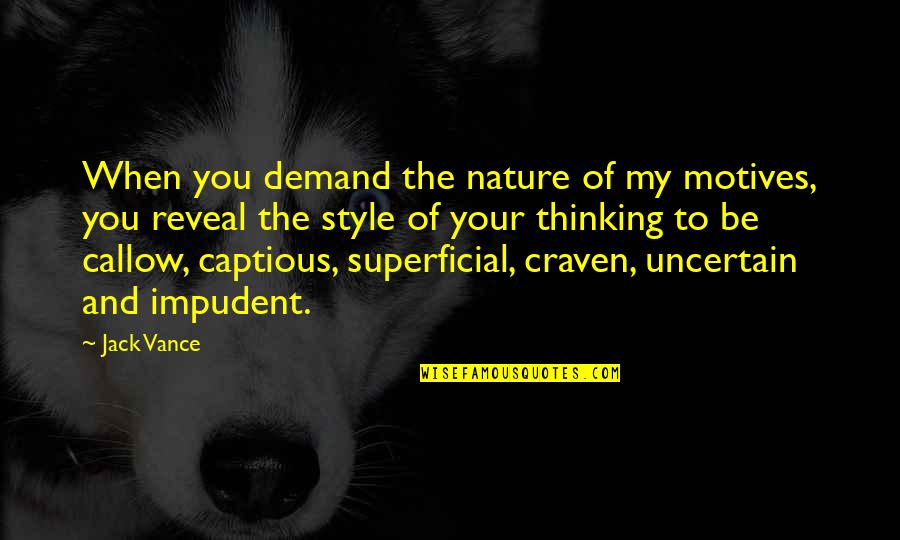 Motives Of Quotes By Jack Vance: When you demand the nature of my motives, Motives Of Quotes By Jack Vance: When you demand the nature of my motives,