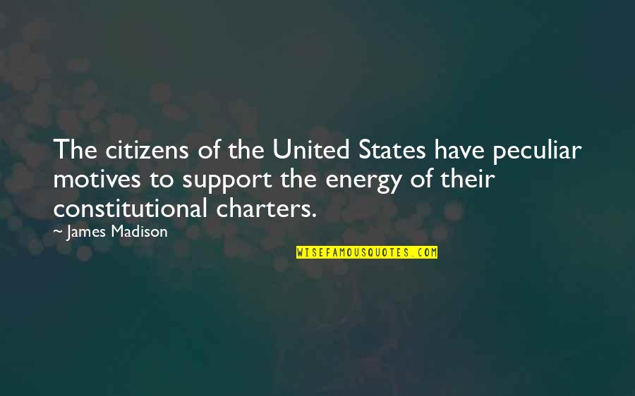 Motives Of Quotes By James Madison: The citizens of the United States have peculiar Motives Of Quotes By James Madison: The citizens of the United States have peculiar