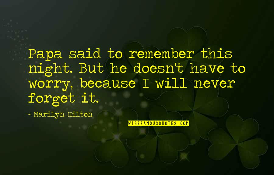 Motiviation Quotes By Marilyn Hilton: Papa said to remember this night. But he Motiviation Quotes By Marilyn Hilton: Papa said to remember this night. But he