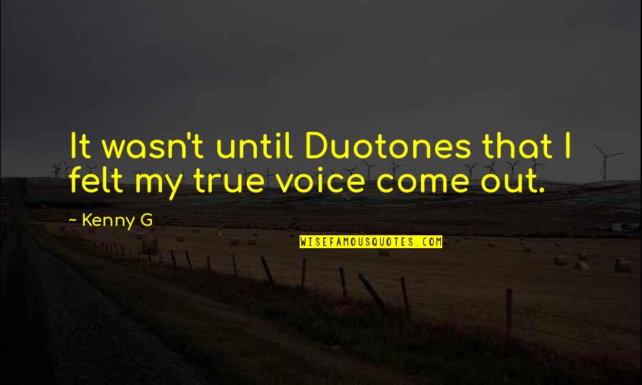 Motivity Labs Quotes By Kenny G: It wasn't until Duotones that I felt my