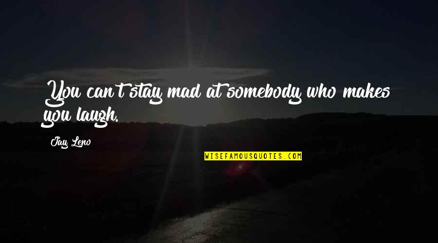 Motivity Quotes By Jay Leno: You can't stay mad at somebody who makes