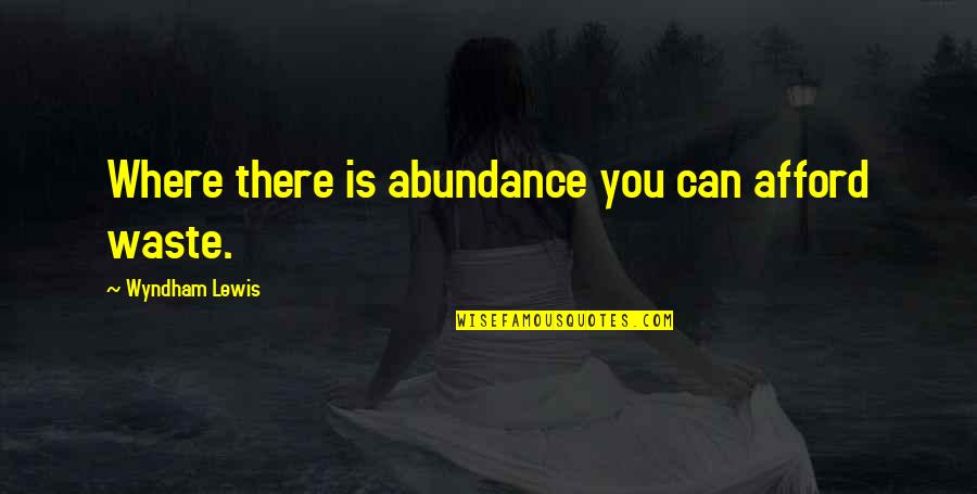 Motivo Engineering Quotes By Wyndham Lewis: Where there is abundance you can afford waste. Motivo Engineering Quotes By Wyndham Lewis: Where there is abundance you can afford waste.