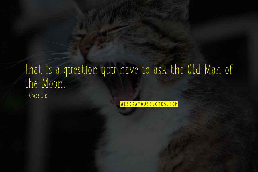 Motivos Luis Quotes By Grace Lin: That is a question you have to ask