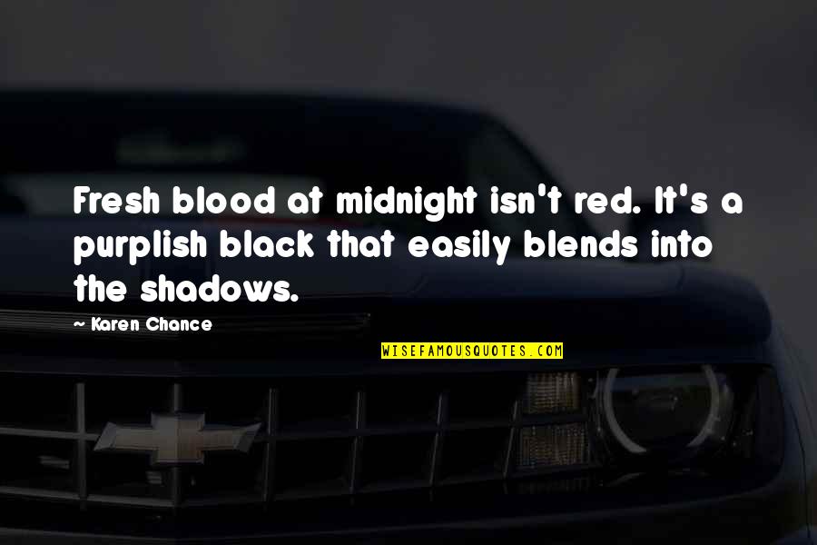 Motka Kuva Quotes By Karen Chance: Fresh blood at midnight isn't red. It's a