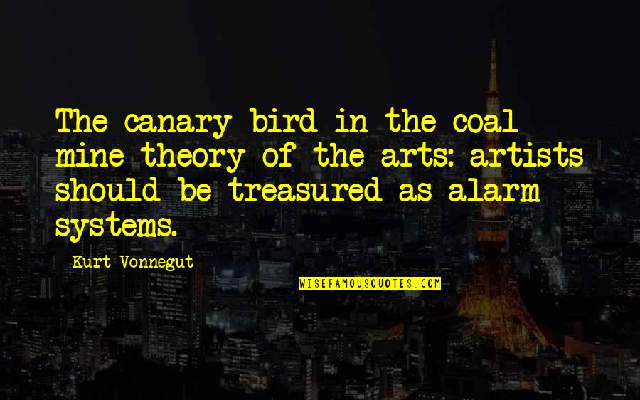Motka Vogosca Quotes By Kurt Vonnegut: The canary bird in the coal mine theory Motka Vogosca Quotes By Kurt Vonnegut: The canary bird in the coal mine theory