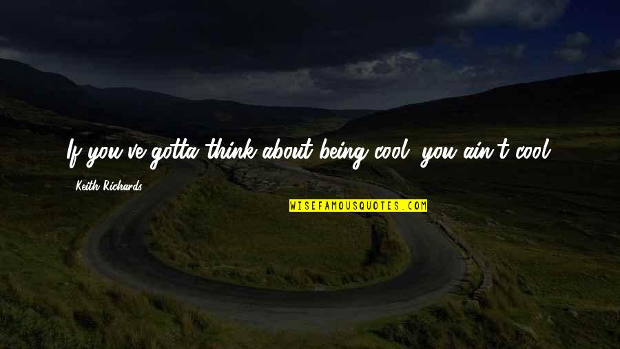 Motley Fool Terp Stock Quote Quotes By Keith Richards: If you've gotta think about being cool, you Motley Fool Terp Stock Quote Quotes By Keith Richards: If you've gotta think about being cool, you