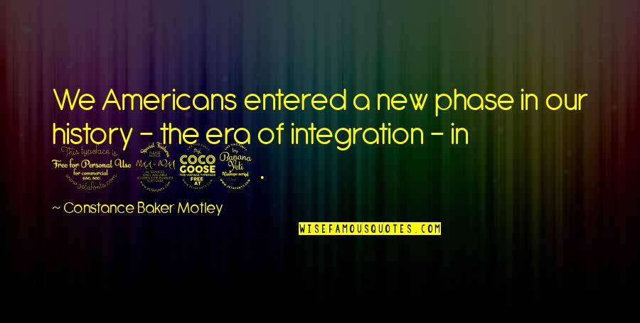 Motley Quotes By Constance Baker Motley: We Americans entered a new phase in our