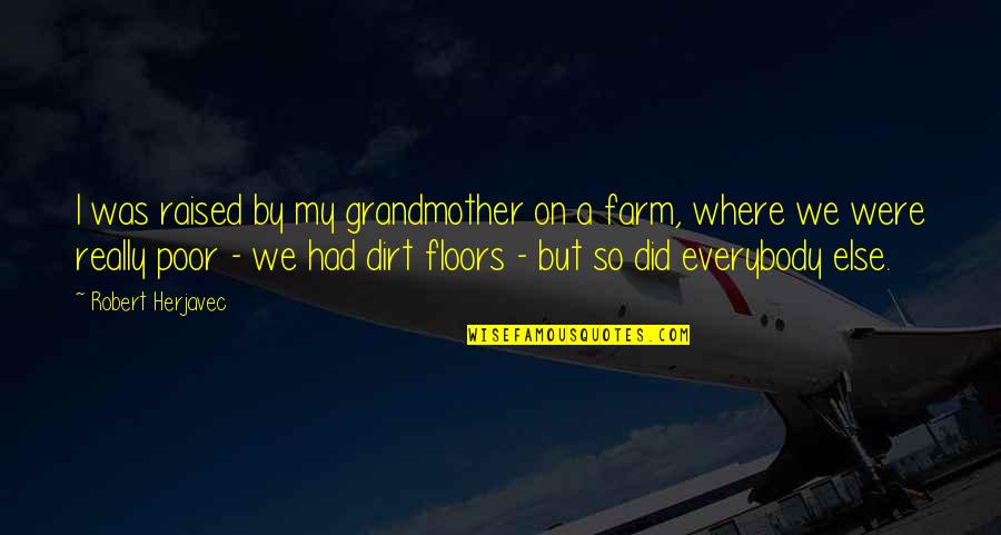 Motleys Of Va Quotes By Robert Herjavec: I was raised by my grandmother on a Motleys Of Va Quotes By Robert Herjavec: I was raised by my grandmother on a