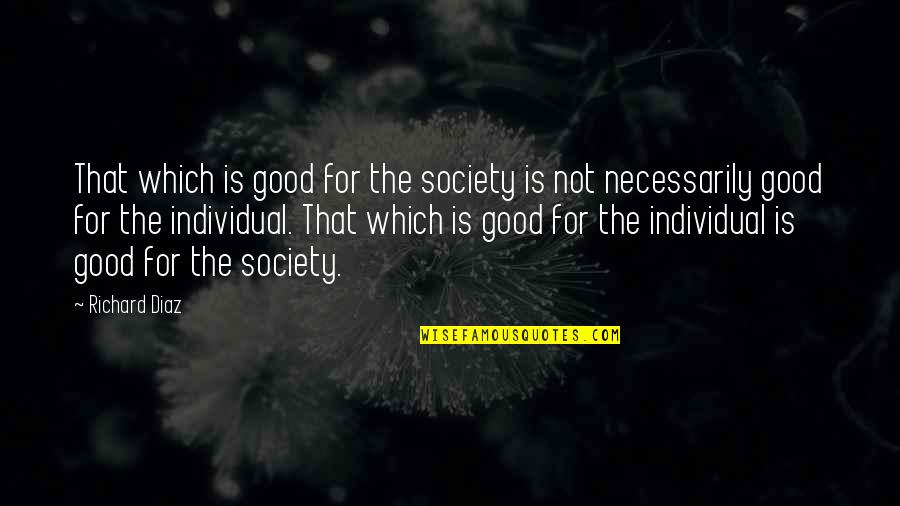 Motlow Bookstore Quotes By Richard Diaz: That which is good for the society is Motlow Bookstore Quotes By Richard Diaz: That which is good for the society is