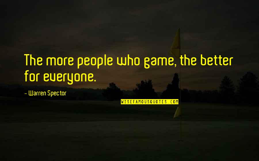 Motlow Bookstore Quotes By Warren Spector: The more people who game, the better for Motlow Bookstore Quotes By Warren Spector: The more people who game, the better for