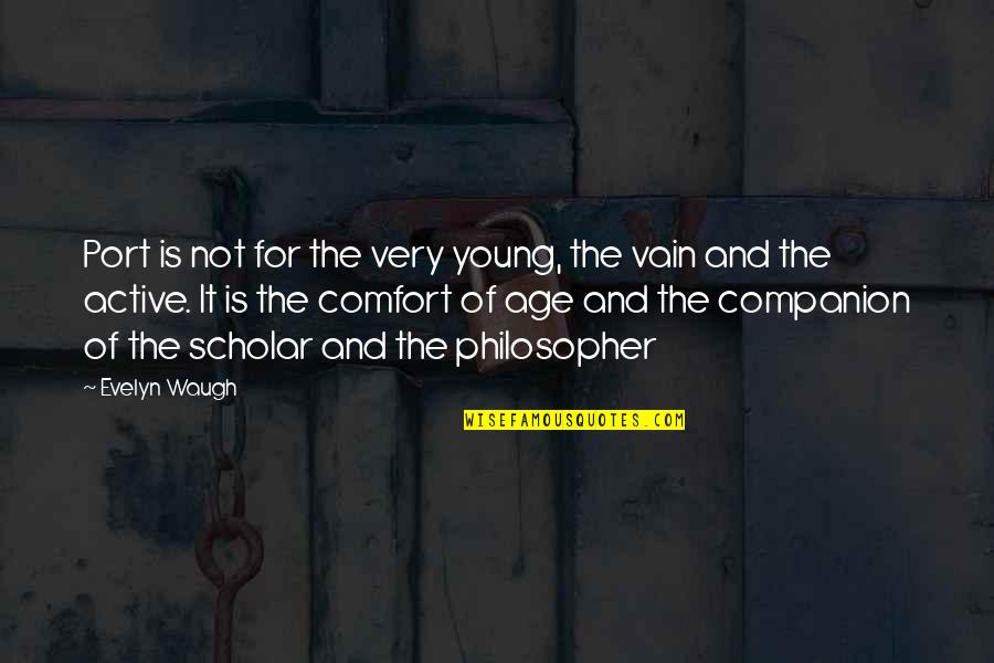 Moto Girlfriend Quotes By Evelyn Waugh: Port is not for the very young, the