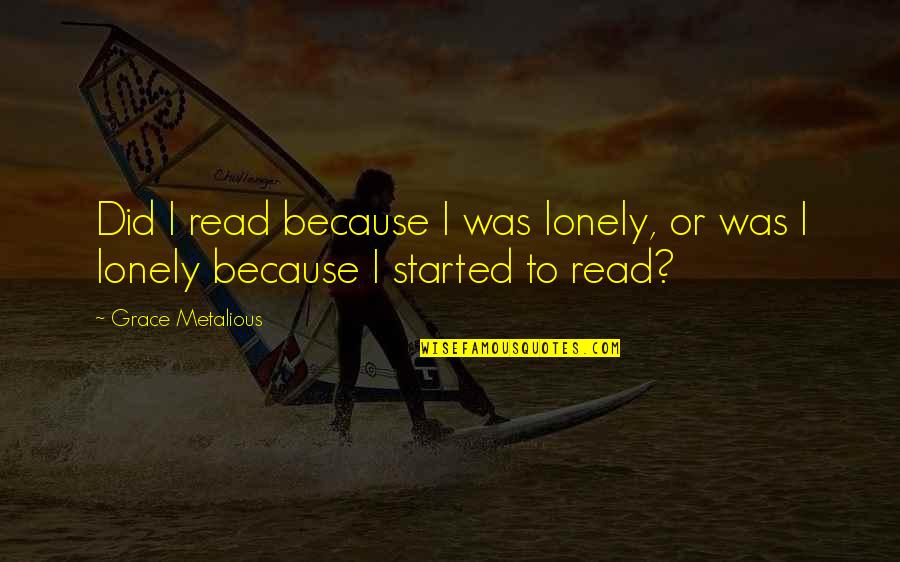 Moto Moto Madagascar Quotes By Grace Metalious: Did I read because I was lonely, or