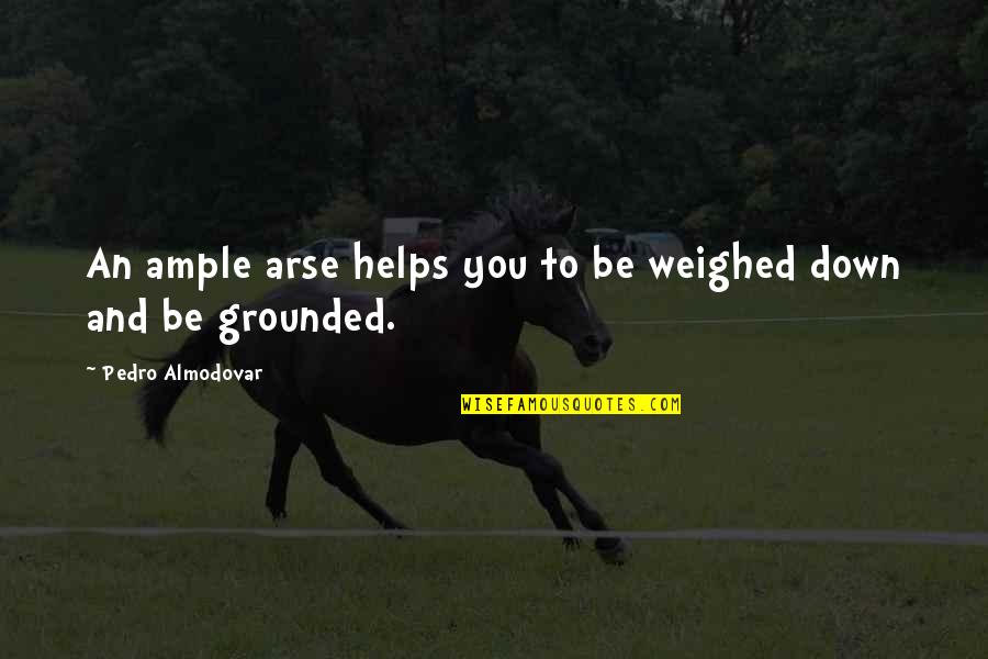 Moto Moto Madagascar Quotes By Pedro Almodovar: An ample arse helps you to be weighed