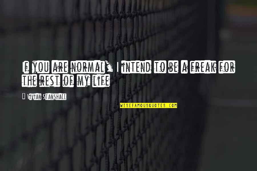 Moto Moto Quotes By Vivian Stanshall: If you are normal, I intend to be