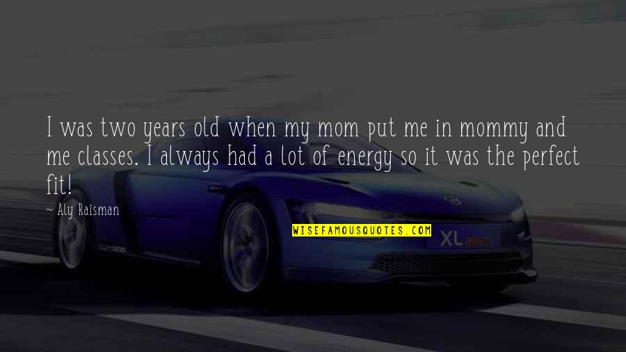Moto2 2021 Quotes By Aly Raisman: I was two years old when my mom Moto2 2021 Quotes By Aly Raisman: I was two years old when my mom