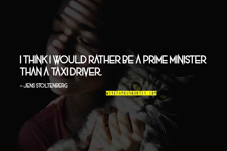 Moto3 2021 Quotes By Jens Stoltenberg: I think I would rather be a prime Moto3 2021 Quotes By Jens Stoltenberg: I think I would rather be a prime