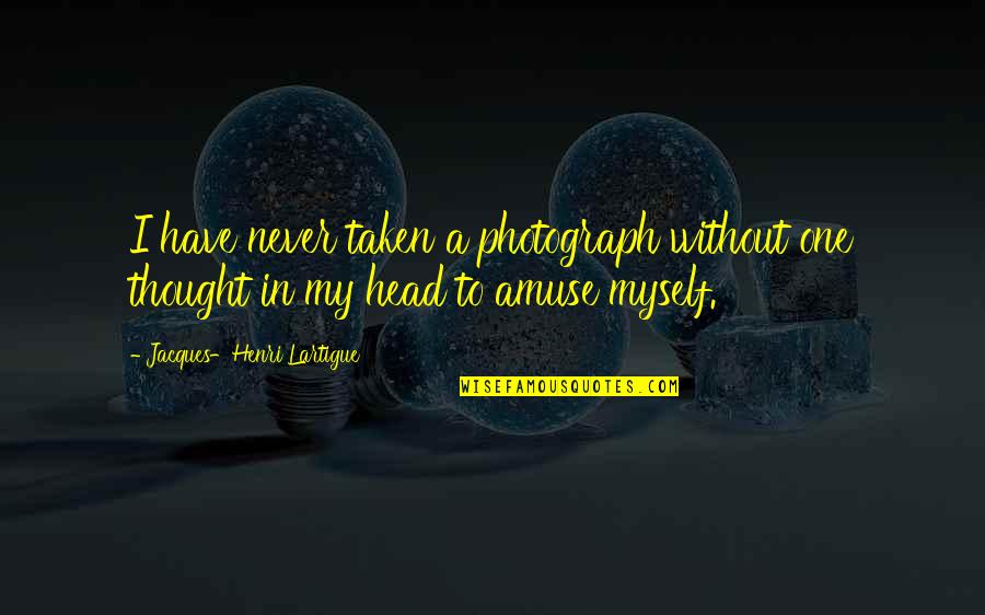 Motocross Pics With Quotes By Jacques-Henri Lartigue: I have never taken a photograph without one